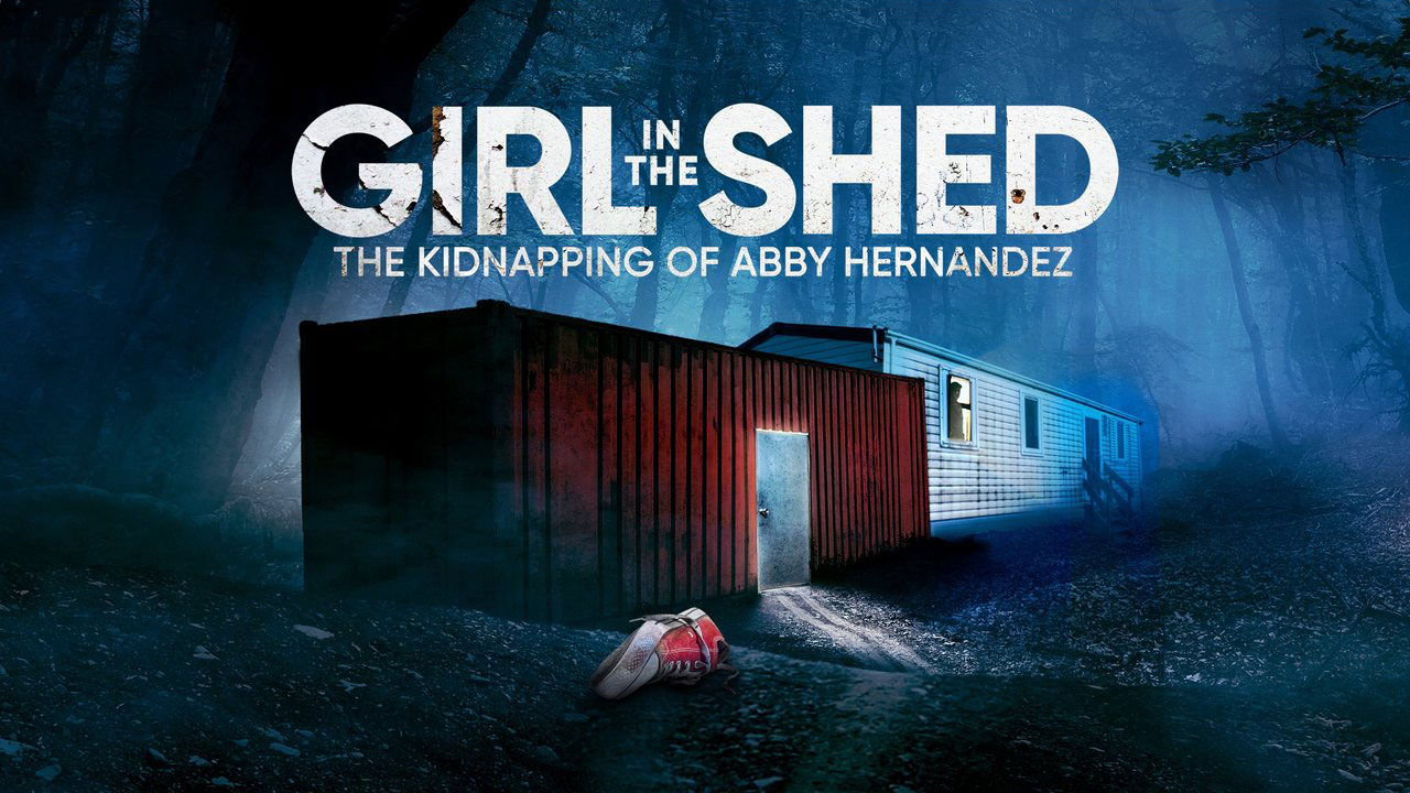 دختری در کلبه: ربودن ابی هرناندز Girl in the Shed: The Kidnapping of Abby Hernandez